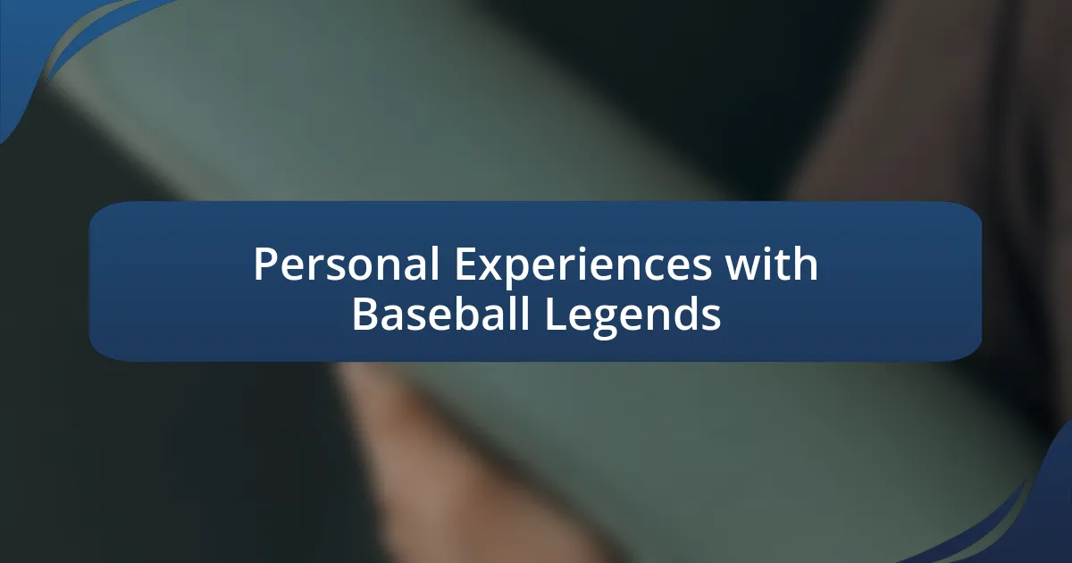 Personal Experiences with Baseball Legends