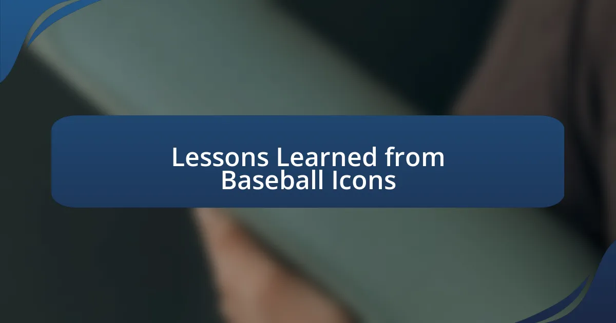 Lessons Learned from Baseball Icons