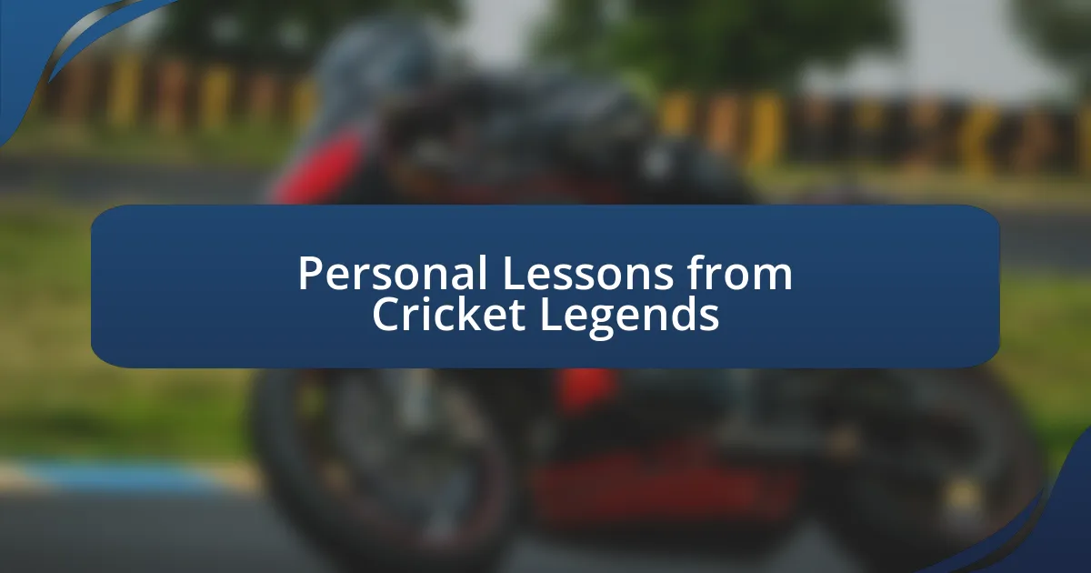 Personal Lessons from Cricket Legends