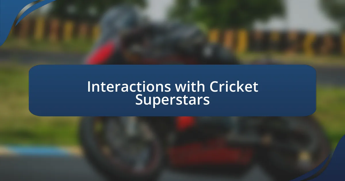 Interactions with Cricket Superstars