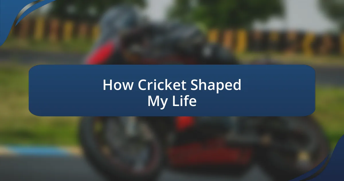 How Cricket Shaped My Life