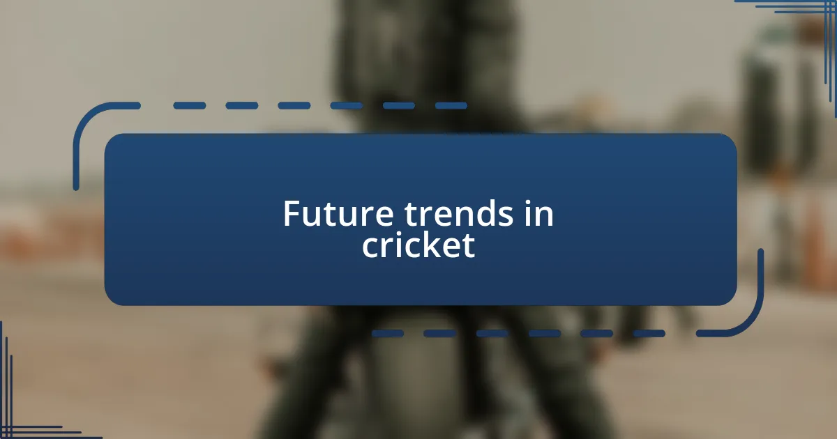 Future trends in cricket