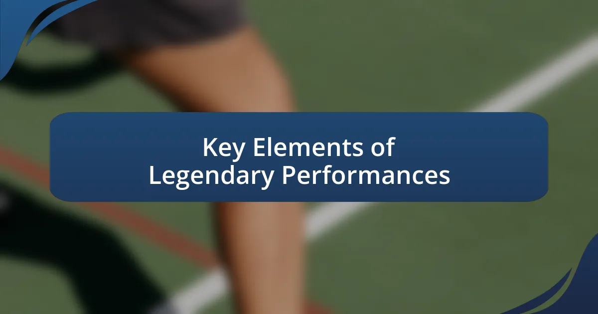 Key Elements of Legendary Performances