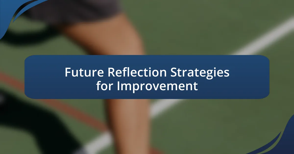 Future Reflection Strategies for Improvement