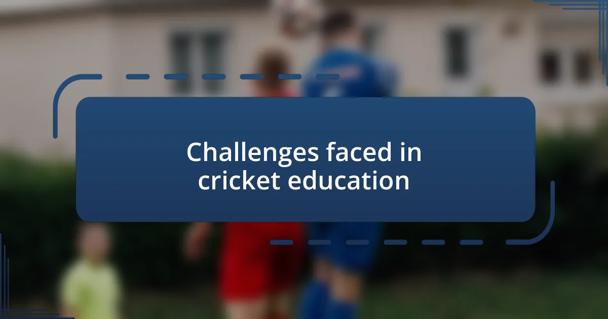 Challenges faced in cricket education