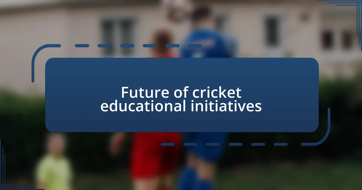 Future of cricket educational initiatives