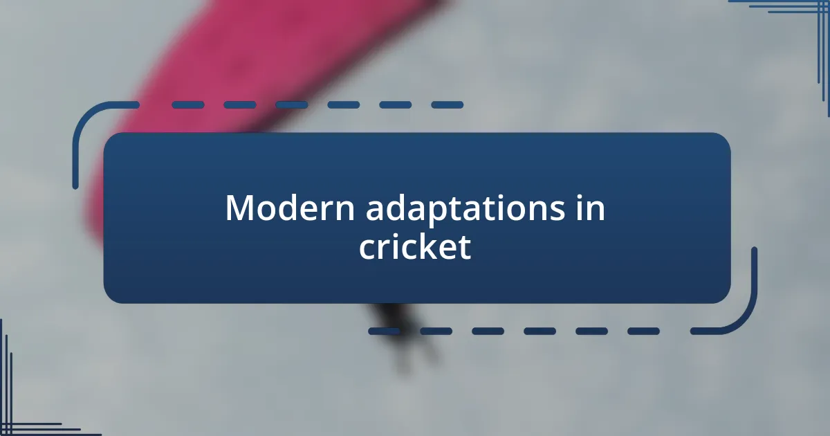 Modern adaptations in cricket