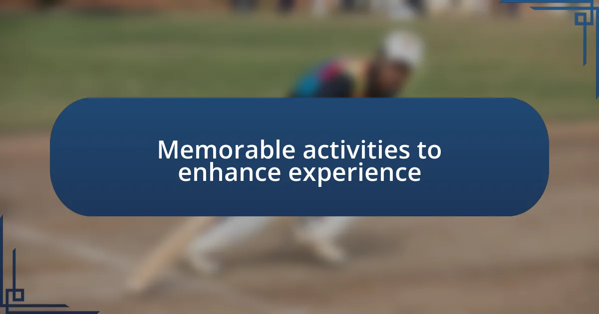 Memorable activities to enhance experience