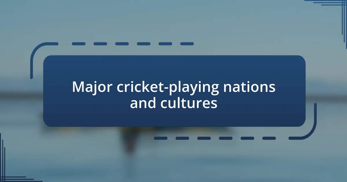 Major cricket-playing nations and cultures