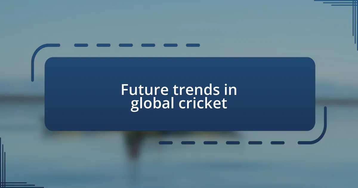 Future trends in global cricket