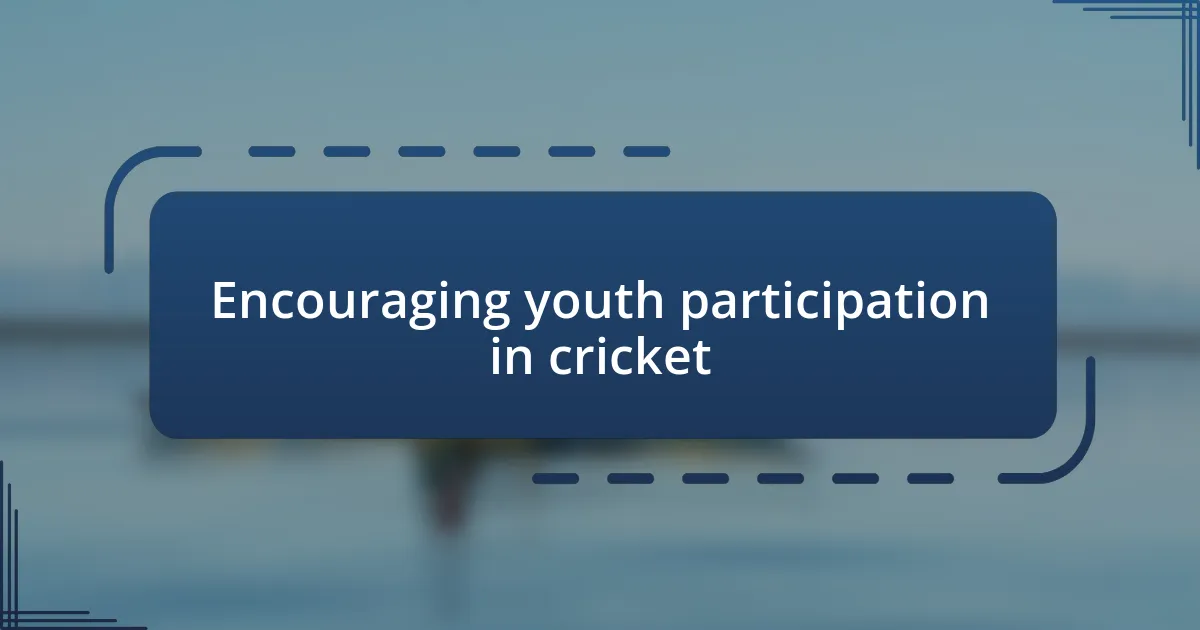 Encouraging youth participation in cricket