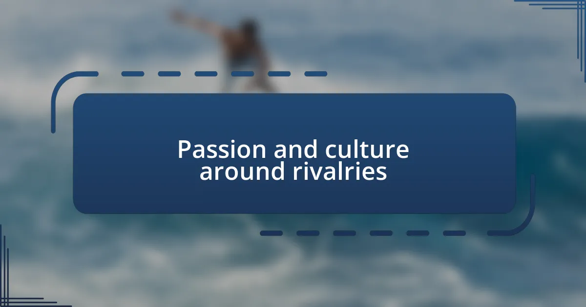 Passion and culture around rivalries