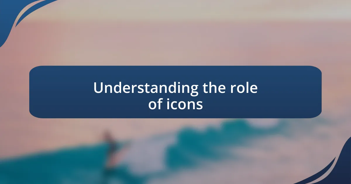 Understanding the role of icons