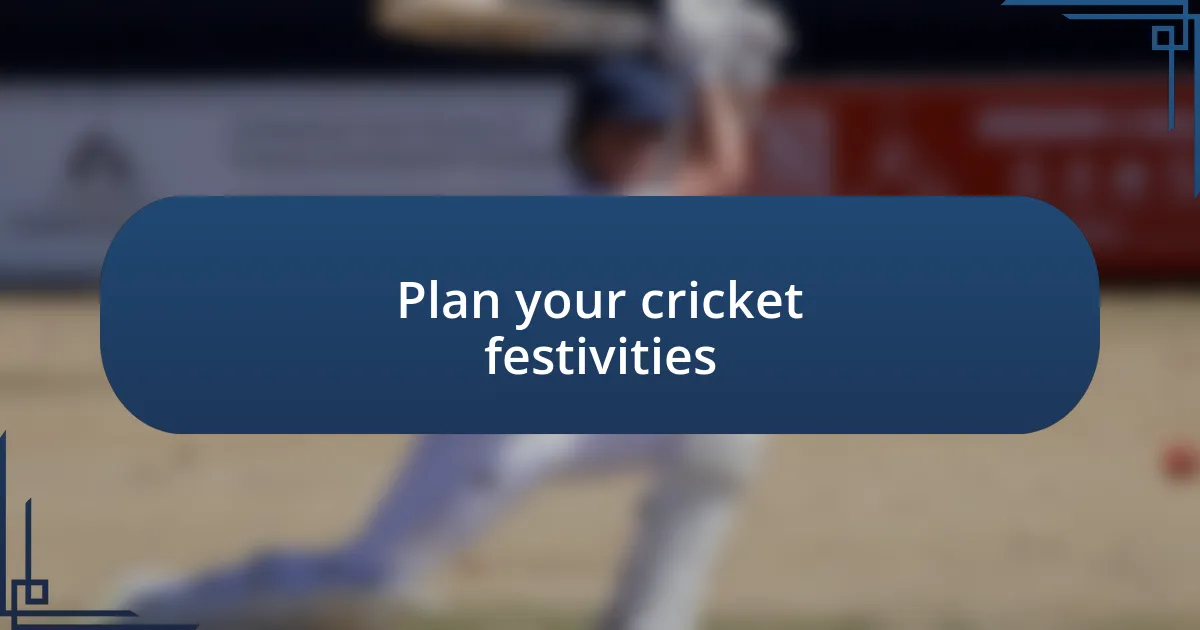 Plan your cricket festivities