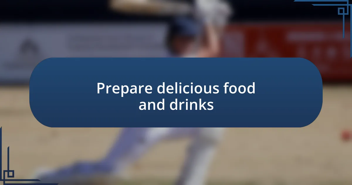 Prepare delicious food and drinks