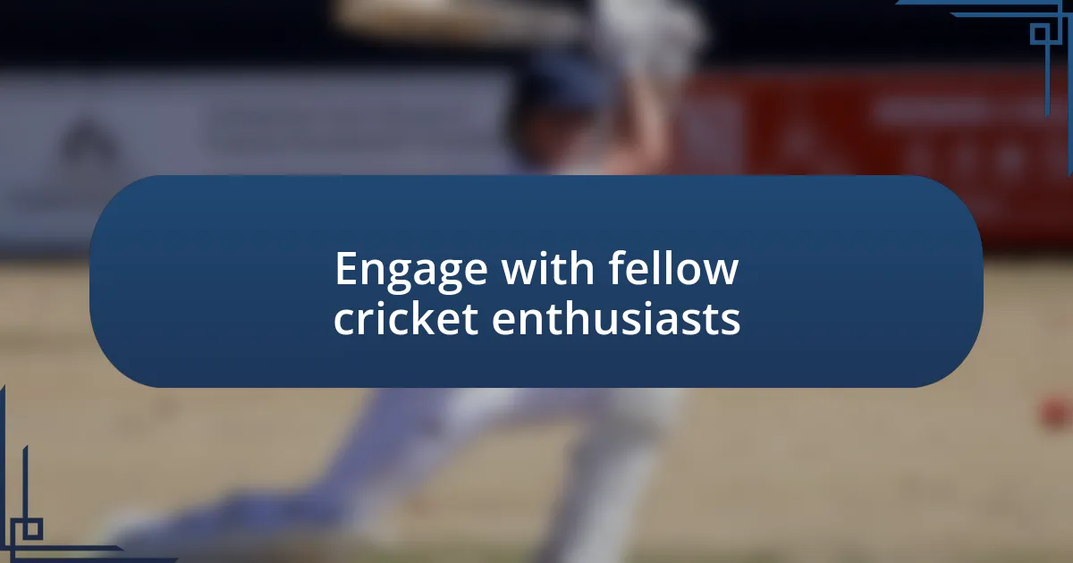 Engage with fellow cricket enthusiasts