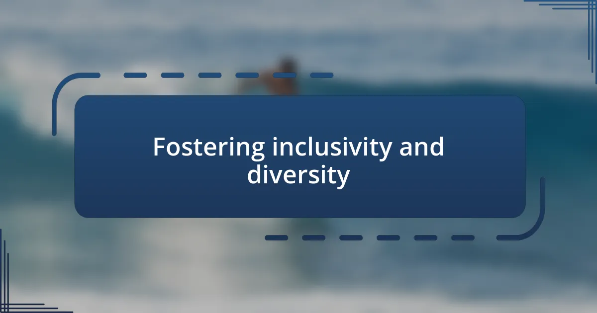 Fostering inclusivity and diversity