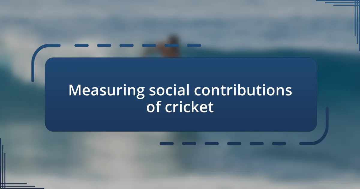 Measuring social contributions of cricket