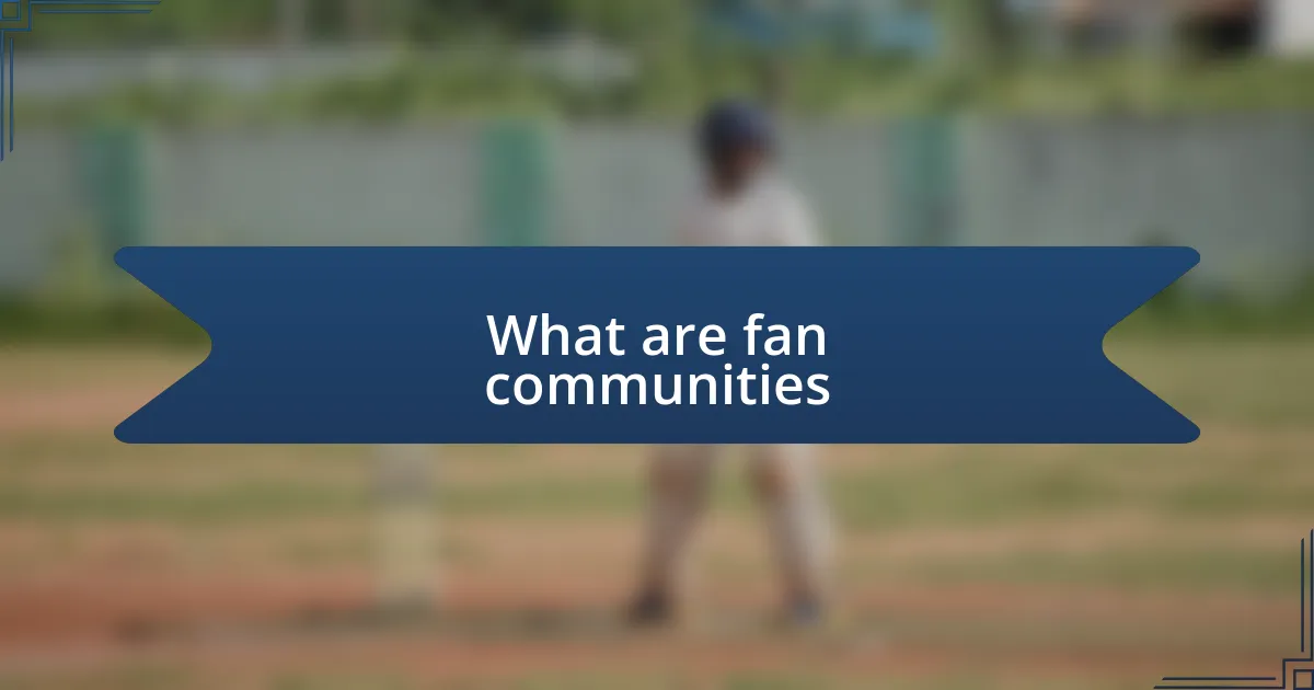 What are fan communities