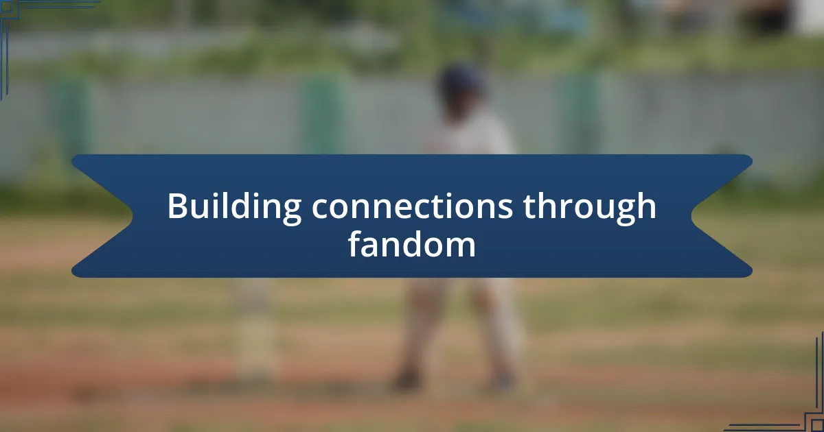 Building connections through fandom