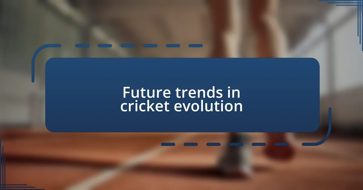 Future trends in cricket evolution