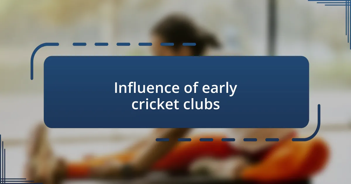 Influence of early cricket clubs