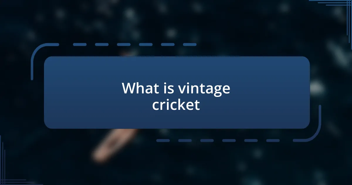 What is vintage cricket