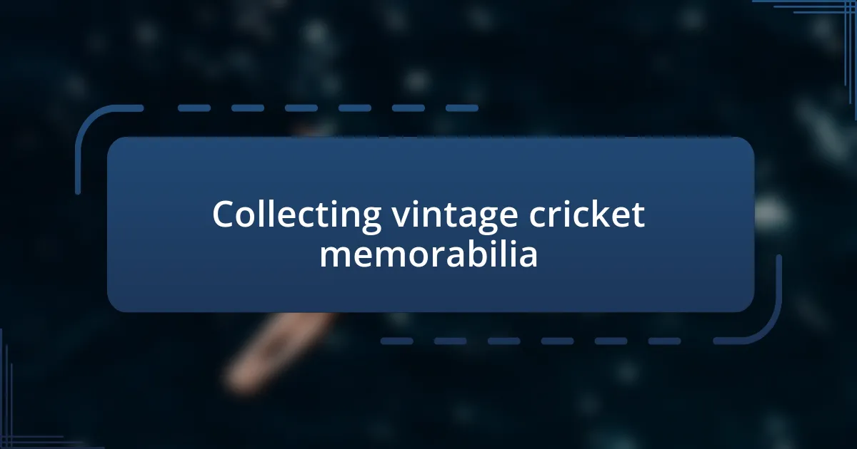 Collecting vintage cricket memorabilia