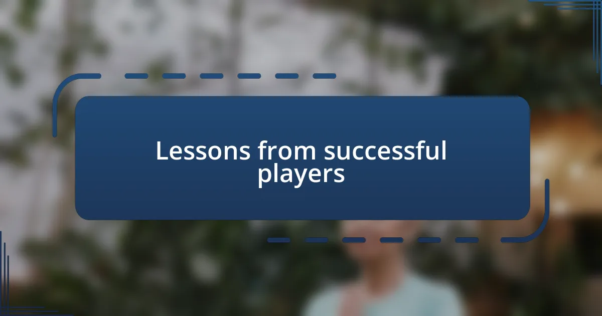 Lessons from successful players