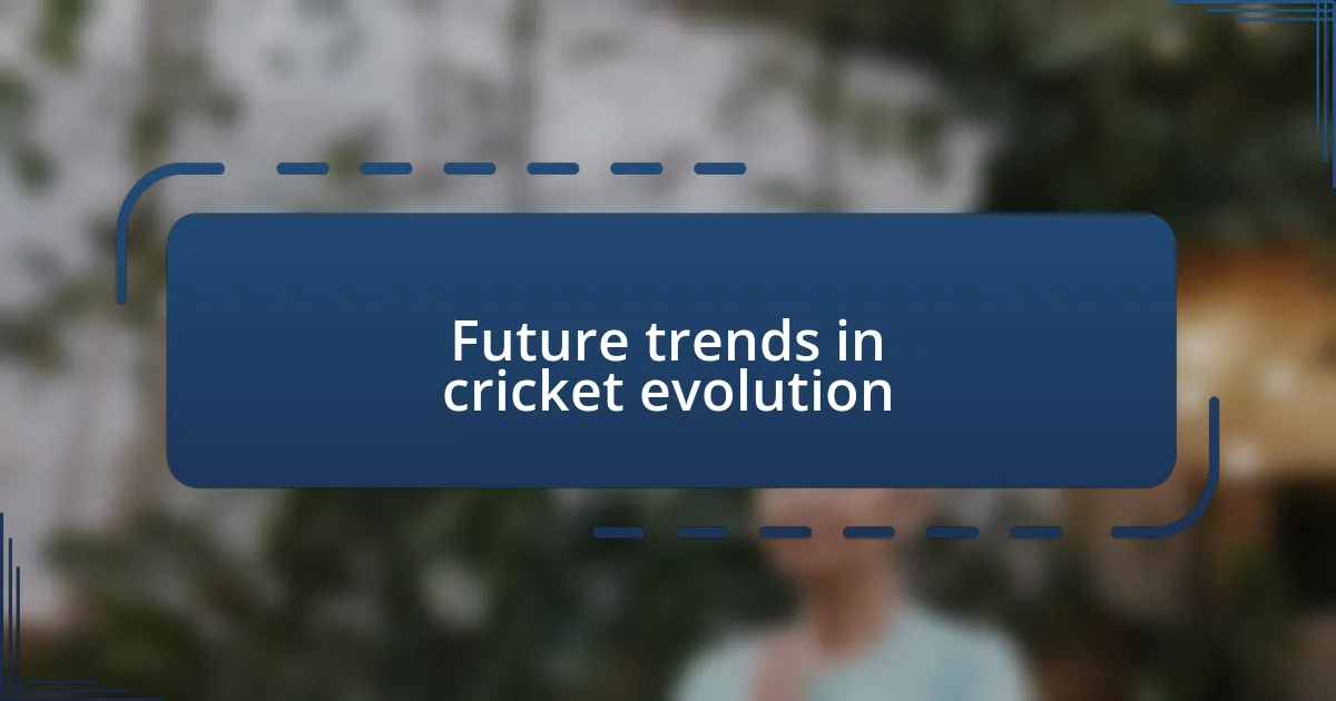 Future trends in cricket evolution