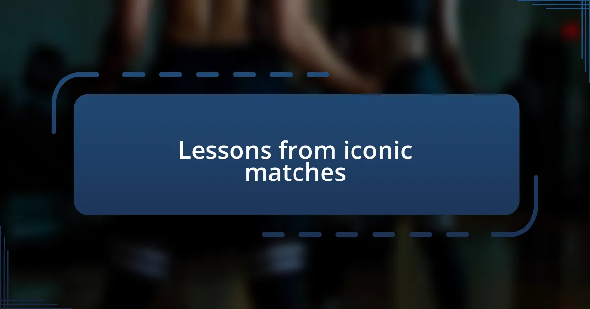 Lessons from iconic matches