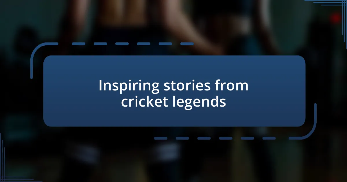 Inspiring stories from cricket legends