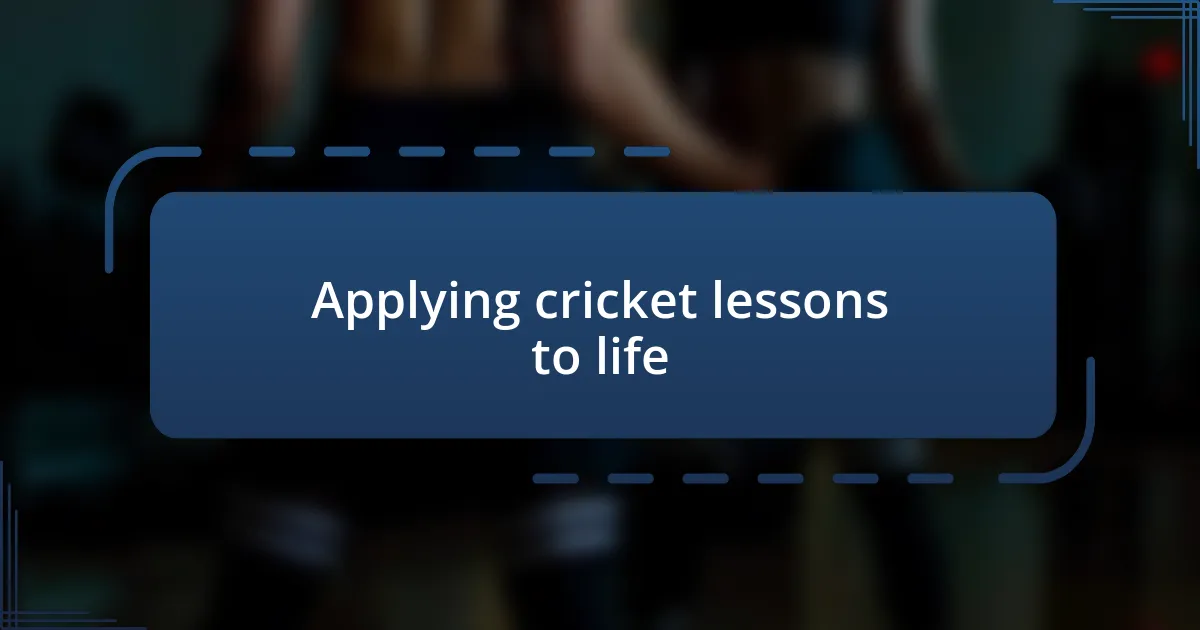 Applying cricket lessons to life