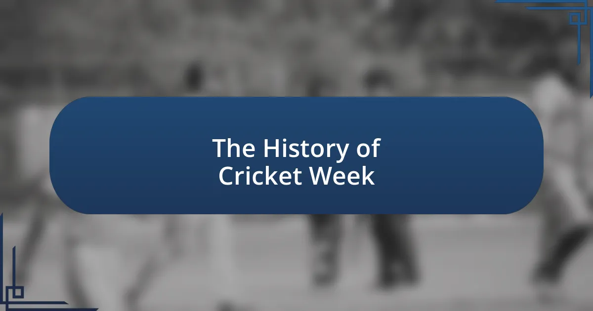 The History of Cricket Week