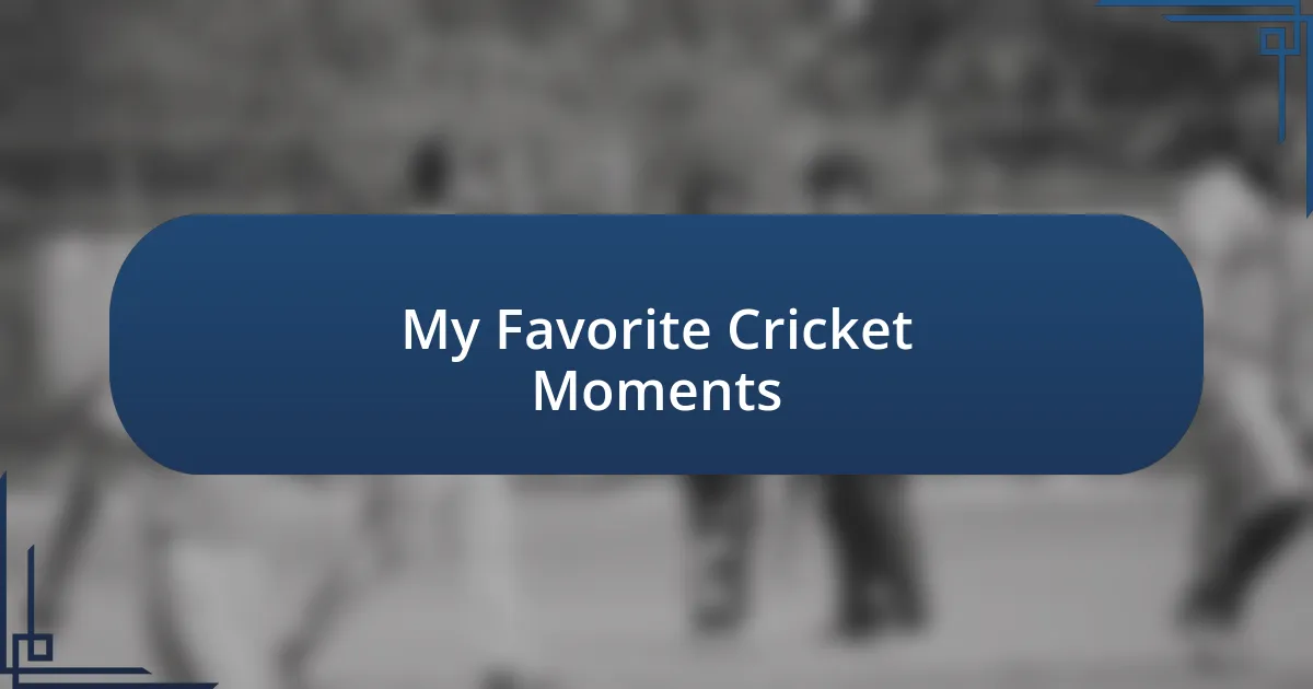 My Favorite Cricket Moments