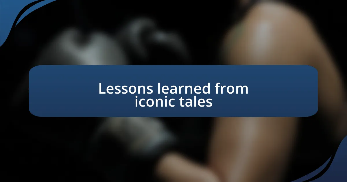 Lessons learned from iconic tales