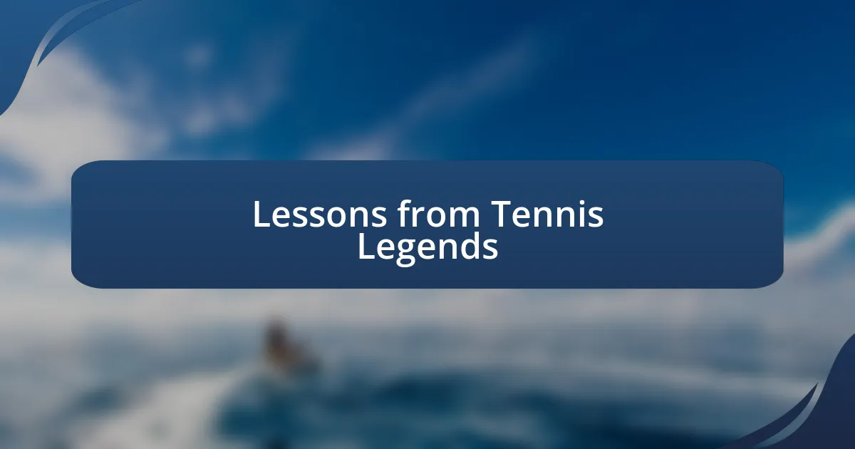 Lessons from Tennis Legends