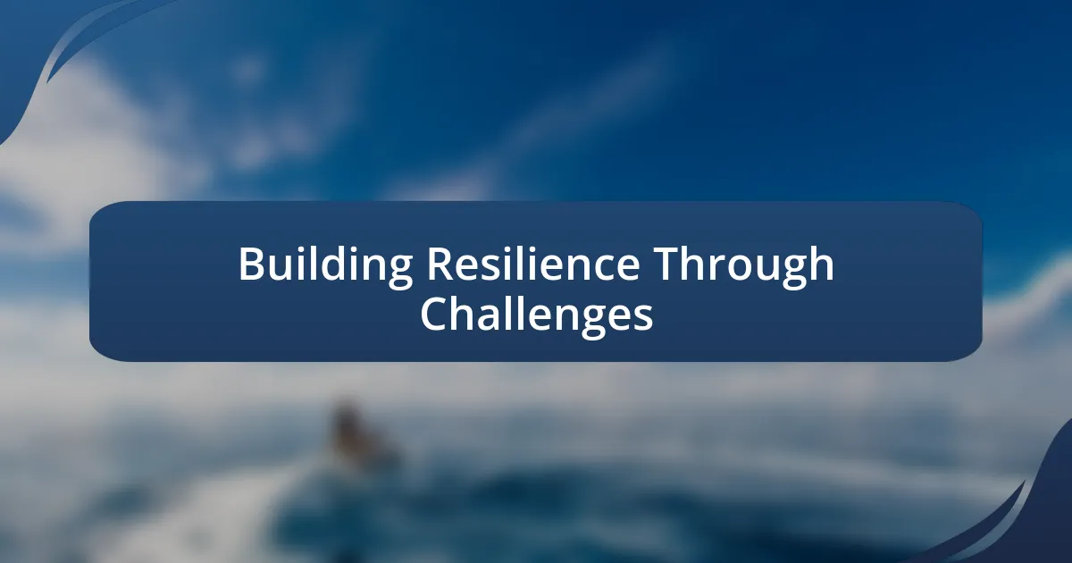 Building Resilience Through Challenges