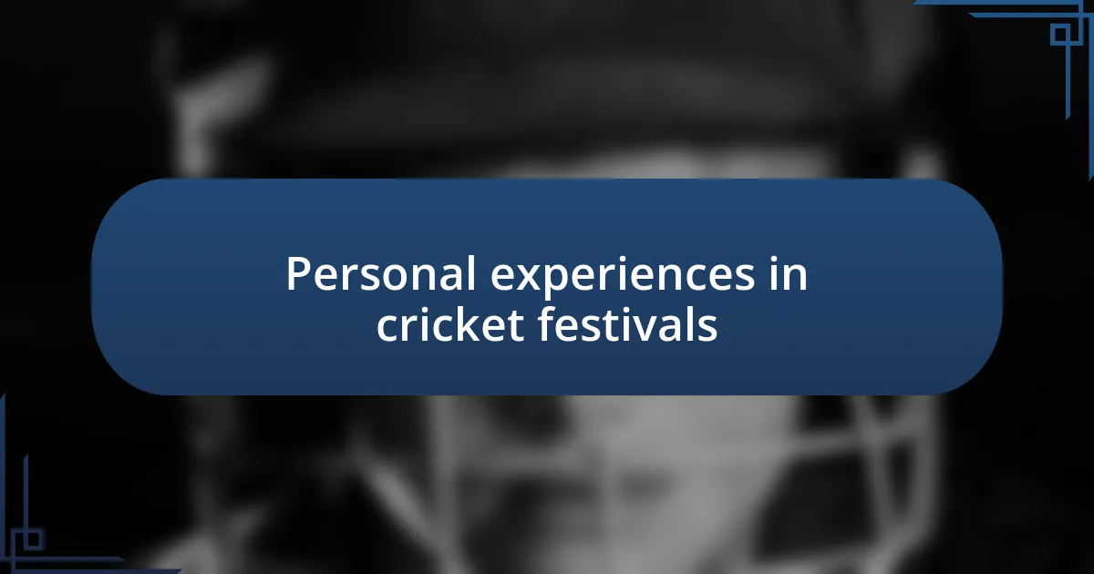 Personal experiences in cricket festivals