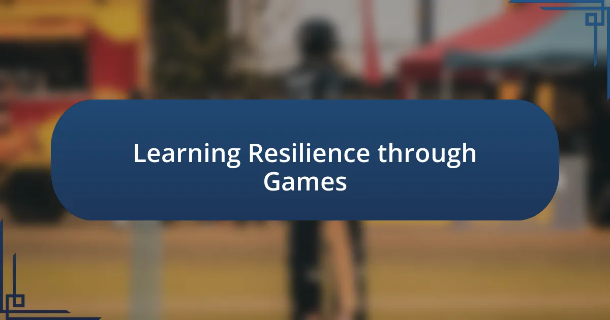 Learning Resilience through Games