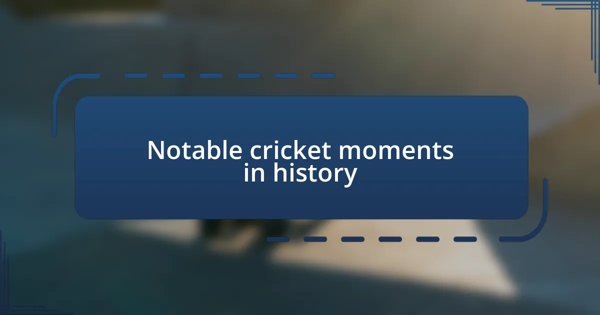 Notable cricket moments in history