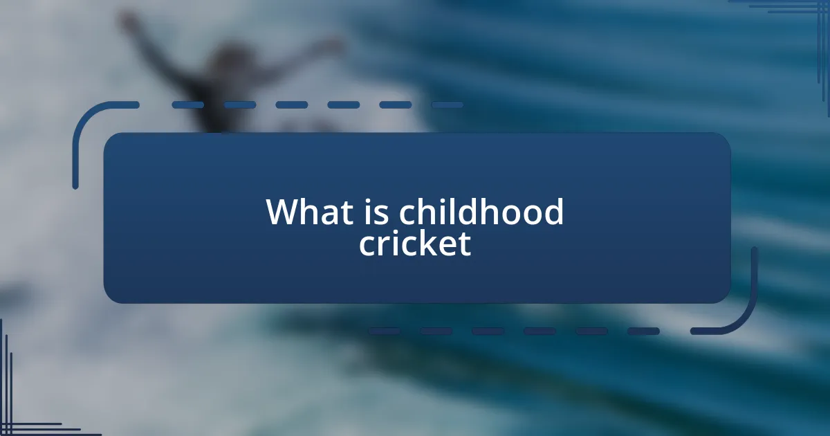 What is childhood cricket