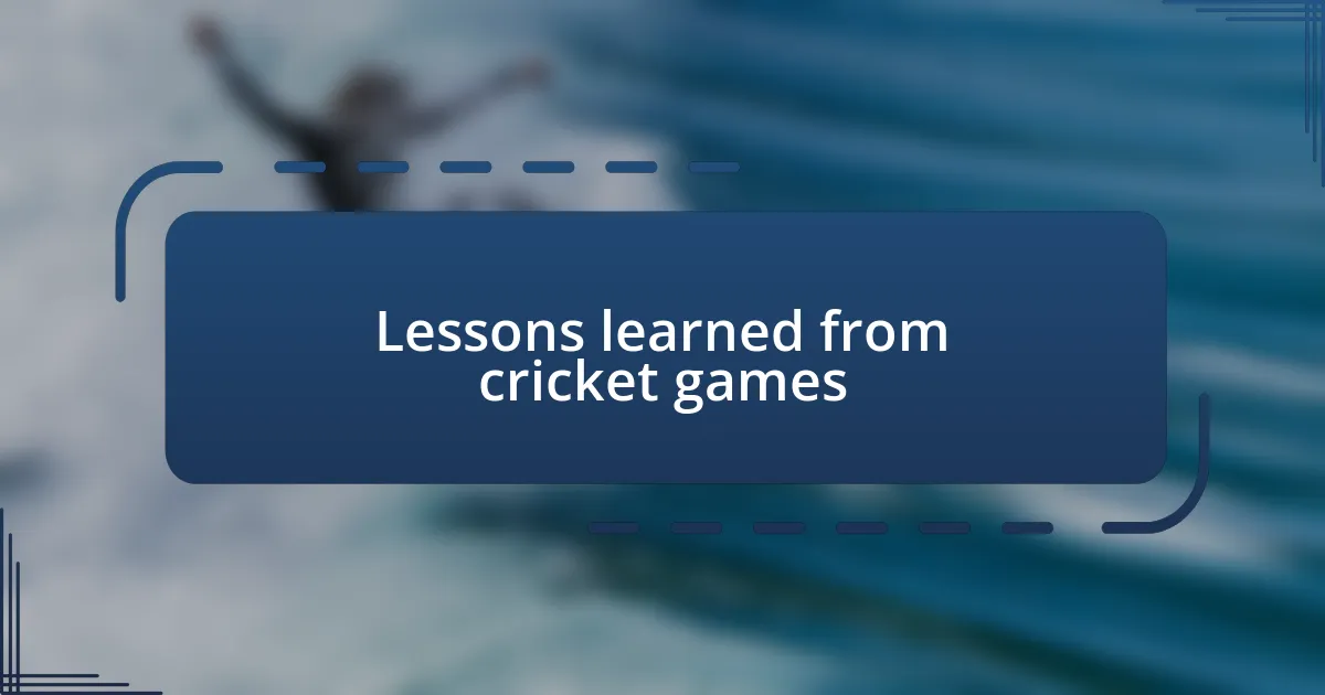 Lessons learned from cricket games