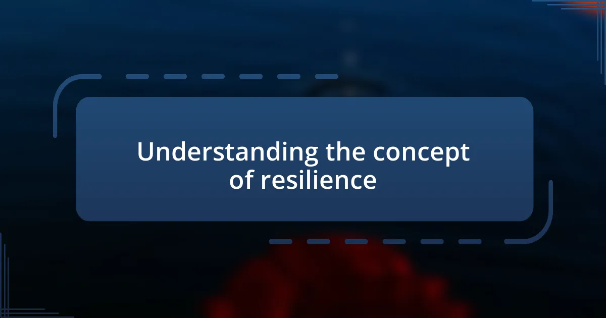 Understanding the concept of resilience