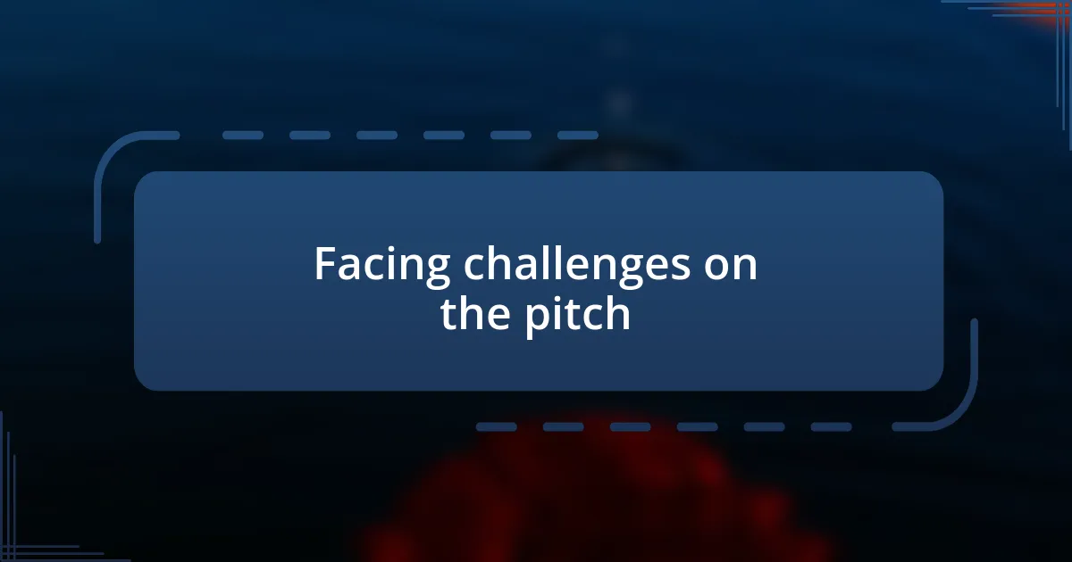 Facing challenges on the pitch