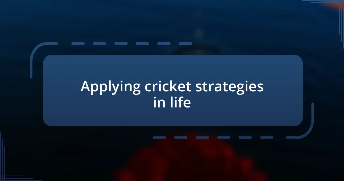 Applying cricket strategies in life