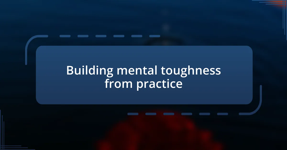 Building mental toughness from practice