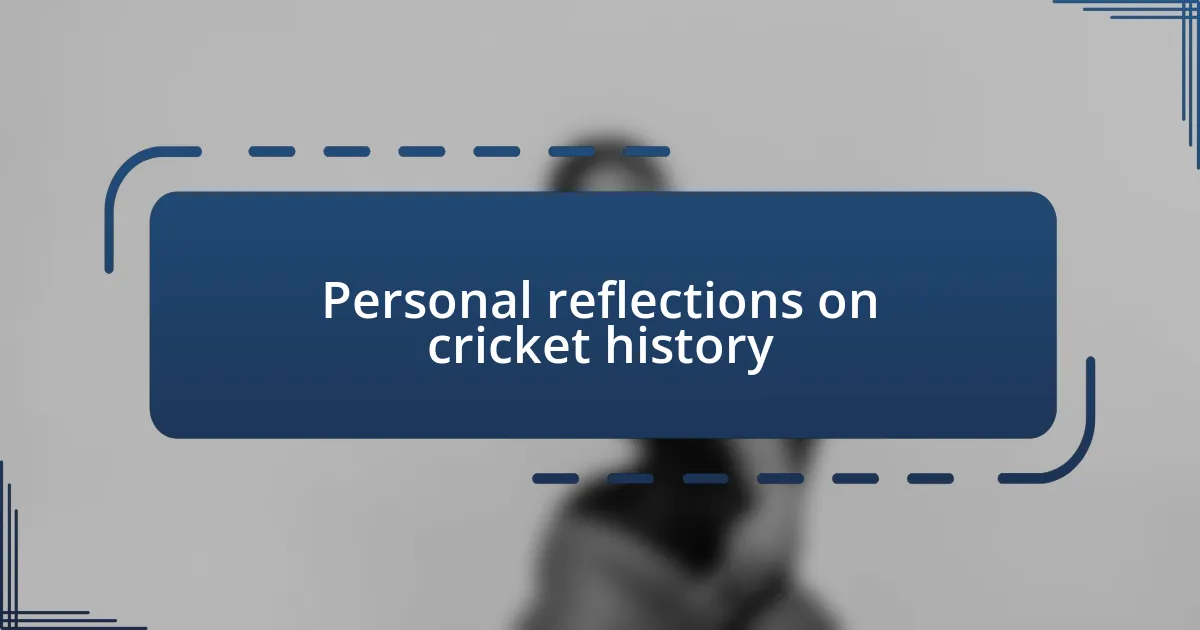 Personal reflections on cricket history