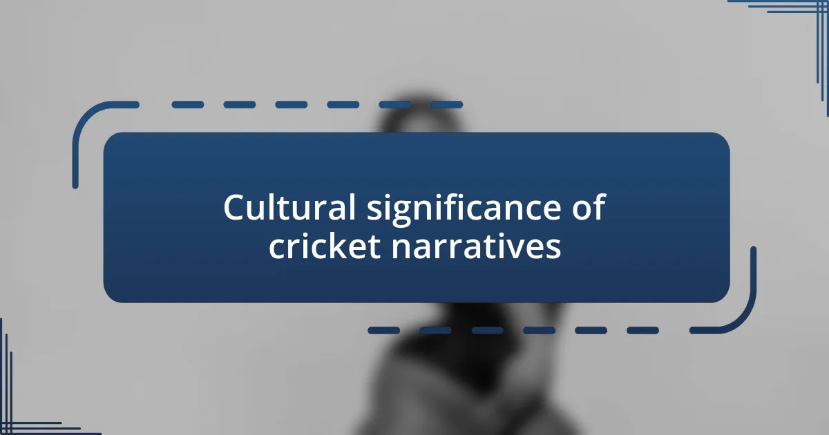 Cultural significance of cricket narratives