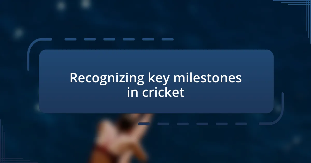 Recognizing key milestones in cricket